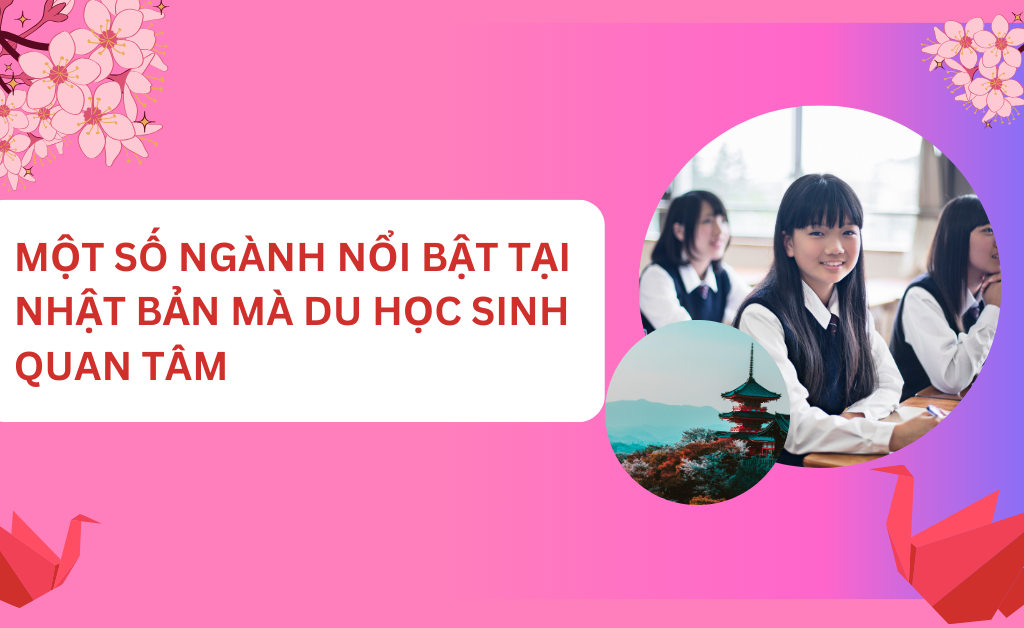 MỘT SỐ NGÀNH NỔI BẬT TẠI NHẬT BẢN MÀ DU HỌC SINH QUAN TÂM