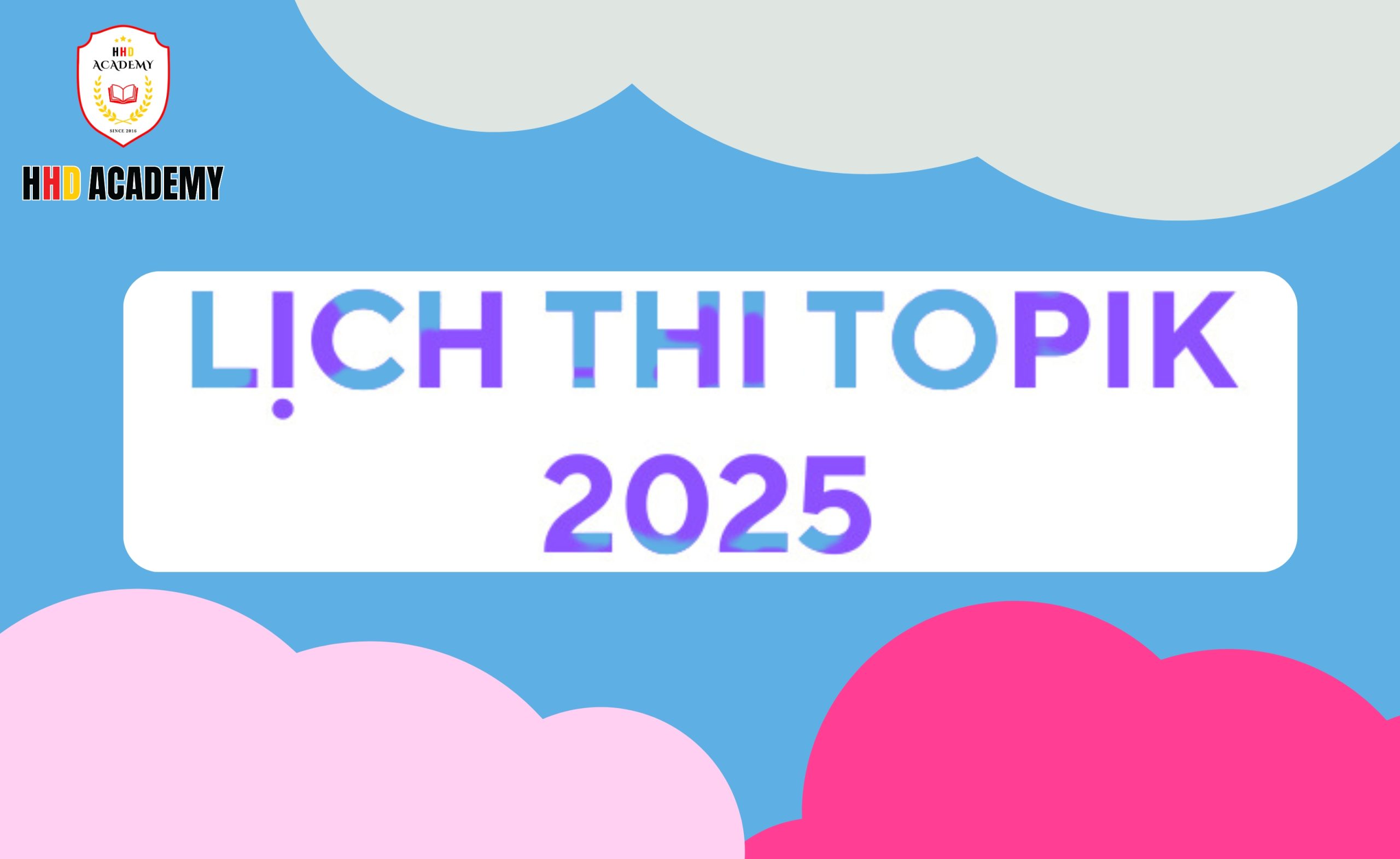 LỊCH THI TOPIK TIẾNG HÀN 2025 CHÍNH THỨC