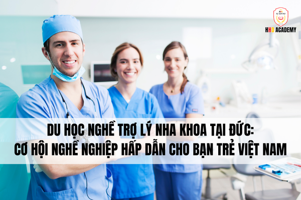 Du Học Nghề Trợ Lý Nha Khoa Tại Đức: Cơ Hội Nghề Nghiệp Hấp Dẫn Cho Bạn Trẻ Việt Nam