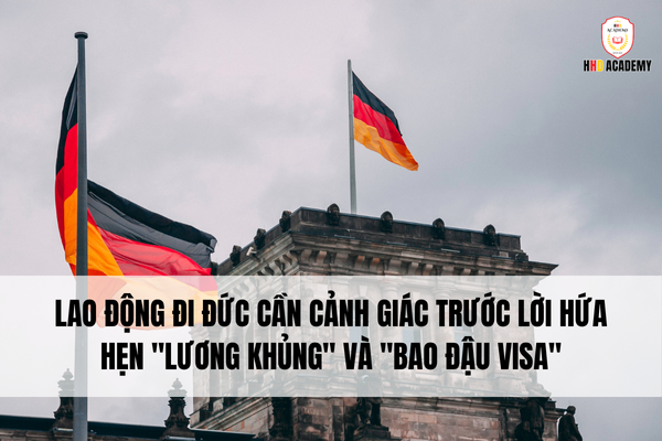 Du học nghề Đức cần cảnh giác trước lời hứa hẹn “lương khủng” và “bao đậu visa”