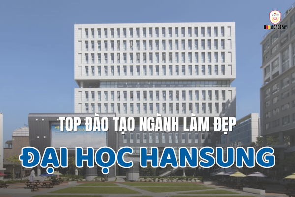 TRƯỜNG ĐẠI HỌC HANSUNG HÀN QUỐC – 한성대학교